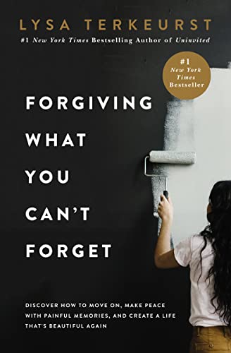 Forgiving What You Can't Forget: Discover How to Move On, Make Peace with Painful Memories, and Create a Life That’s Beautiful Again von HarperCollins